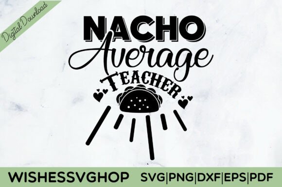 Nacho Average Teacher SVG PNG: Graphics for Crafts and Content