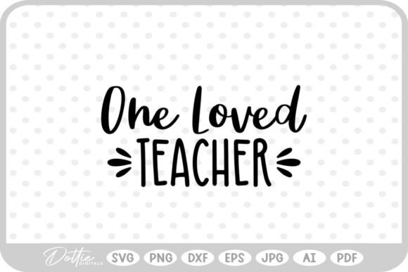 One Loved Teacher SVG PNG DXF for Graphics and Crafts