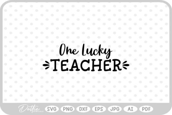 One Lucky Teacher SVG Graphics for Crafts