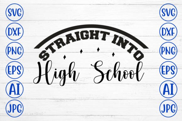 Straight into High School SVG Cut File: Graphics and Crafts